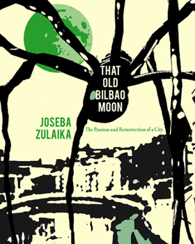 Paperback That Old Bilbao Moon: The Passion and Resurrection of a City Book