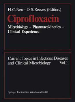 Ciprofloxacin: Microbiology Pharmacokinetics Clinical Experience