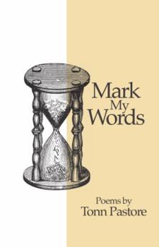 Mark My Words: Poems by Tonn Pastore