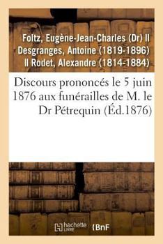 Paperback Discours Prononcés Le 5 Juin 1876 Aux Funérailles de M. Le Dr Pétrequin [French] Book