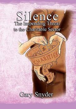 Paperback Silence The Impending Threat to the Charitable Sector: The Impending Threat to the Charitable Sector Book