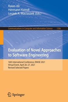 Paperback Evaluation of Novel Approaches to Software Engineering: 16th International Conference, Enase 2021, Virtual Event, April 26-27, 2021, Revised Selected Book
