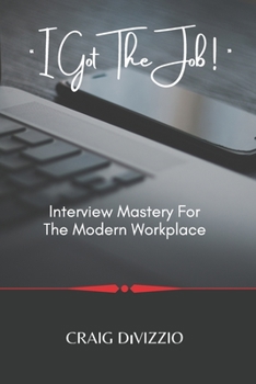 Paperback I Got the Job!: Interview Mastery for the Modern Workplace Book