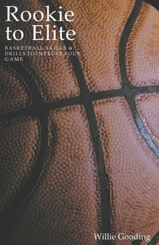 Paperback Rookie to Elite: Basketball Skills & Drills To Improve Your Game Book