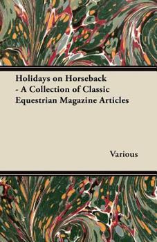 Holidays on Horseback - A Collection of Classic Equestrian Magazine Articles