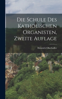 Hardcover Die Schule des Katholischen Organisten, zweite Auflage [German] Book