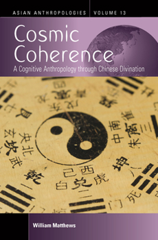 Hardcover Cosmic Coherence: A Cognitive Anthropology Through Chinese Divination Book