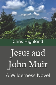 Paperback Jesus and John Muir: A Wilderness Novel Book