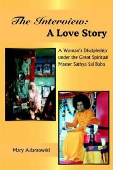The Interview A Love Story: A Woman's Discipleship Under The Great Spiritual Master Sathya Sai Baba
