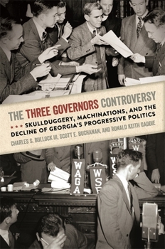 Paperback The Three Governors Controversy: Skullduggery, Machinations, and the Decline of Georgia's Progressive Politics Book