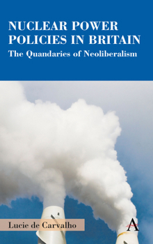 Hardcover Nuclear Power Policies in Britain: The Quandaries of Neoliberalism Book