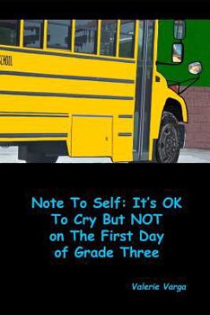 Paperback Note To Self: It's OK to Cry But NOT on the First Day of Grade Three Book