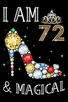 I Am 72 & Magical!: Birthday Gift Notebook For Women - 72nd Birthday Gifts - Notebook Journal To 72 Years Old - 6x9 Unique Diary 120 Blank Lined Pages Beautifully Decorated Inside