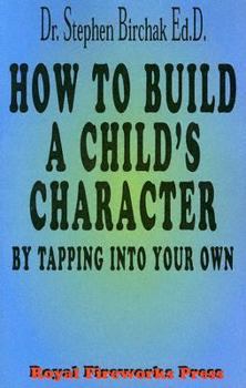 Paperback How to Build a Child's Character: By Tapping Into Your Own Book