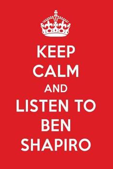 Keep Calm And Listen To Ben Shapiro: Ben Shapiro Designer Notebook
