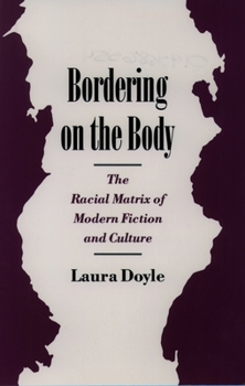 Bordering on the Body: The Racial Matrix of Modern Fiction and Culture (Race and American Culture) - Book  of the Race and American Culture