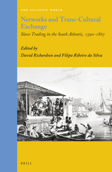Hardcover Networks and Trans-Cultural Exchange: Slave Trading in the South Atlantic, 1590-1867 Book