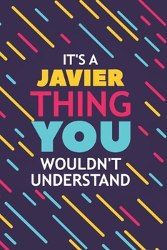 Paperback It's a Javier Thing You Wouldn't Understand: Lined Notebook / Journal Gift, 120 Pages, 6x9, Soft Cover, Glossy Finish Book