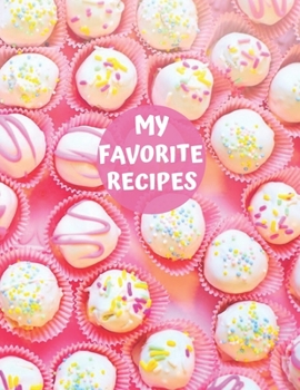 My Favorite Recipes: Blank Recipe Book Journal to Write In Favorite Recipes and Meals. Collect the Recipes You Love in Your Own Custom Cookbook, ( 8,5x11, 120 Pages Journal and Organizer)