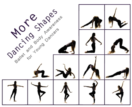 Hardcover More Dancing Shapes: Ballet and Body Awareness for Young Dancers Book