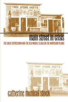 Hardcover Main Street in Crisis: The Great Depression and the Old Middle Class on the Northern Plains Book