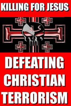 Paperback Killing For Jesus: Defeating Christian Terrorism Book