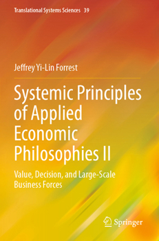 Paperback Systemic Principles of Applied Economic Philosophies II: Value, Decision, and Large-Scale Business Forces Book