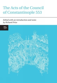 The Acts of the Council of Constantinople of 553 - 2 vol set: With Related Texts on the Three Chapters Controversy