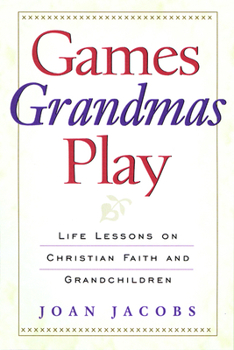 Paperback Games Grandmas Play: Life Lessons on Christian Faith, God, and Grandchildren Book