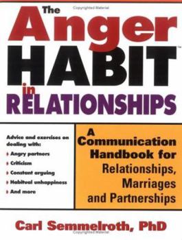 Paperback The Anger Habit in Relationships: A Communication Handbook for Relationships, Marriages and Partnerships Book