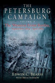 Petersburg Campaign, The: The Western Front Battles, September 1864 - April 1865, Volume 2 - Book #2 of the Petersburg Campaign