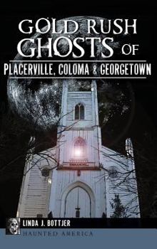 Hardcover Gold Rush Ghosts of Placerville, Coloma & Georgetown Book