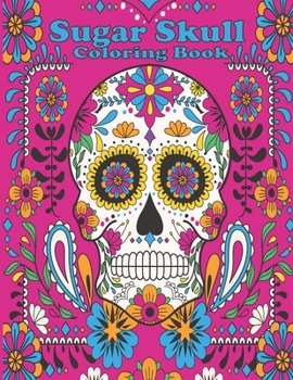 Paperback Sugar Skull Coloring Book: Day of the Dead Sugar Skull Coloring Book for Adults Book