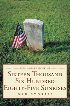 Paperback Sixteen Thousand Six Hundred Eighty-Five Sunrises: Dad Stories Book