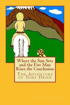 Paperback Where the Sun Sets and the Fire Man Rises the Conclusion: The Adventures of Tomy Drier Book