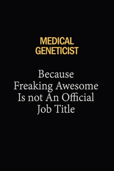 Medical geneticist Because Freaking Awesome Is Not An Official Job Title: 6x9 Unlined 120 pages writing notebooks for Women and girls