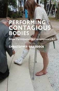 Hardcover Performing Contagious Bodies: Ritual Participation in Contemporary Art Book