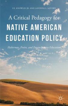 Hardcover A Critical Pedagogy for Native American Education Policy: Habermas, Freire, and Emancipatory Education Book