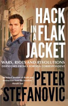 Paperback Hack in a Flak Jacket: Wars, riots and revolutions - dispatches from a foreign correspondent Book