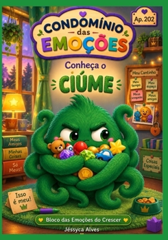Conheça o Ciúme: Um livro infantil para ensinar sobre ciúme, autoestima, compartilhamento, vínculos afetivos e inteligência emocional – Conheça seu ... das Emoções do Crescer) (Portuguese Edition)