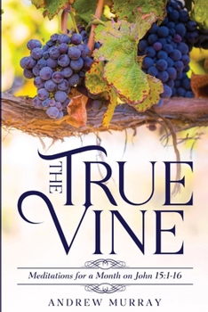 Paperback The True Vine: Meditations for a Month on John 15:1-16 Book