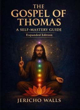 Paperback The Gospel of Thomas: A Self-Mastery Guide: Expanded Edition Book