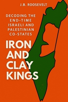 Paperback Iron and Clay Kings: Decoding the End-Time Israeli and Palestinian Co-States. Book