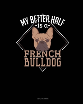 Paperback My Better Half Is A French Bulldog: Menu Planner Book