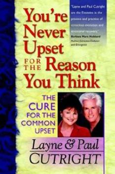 Paperback You're Never Upset For The Reason You Think: The Cure For The Common Upset Book