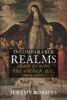 Hardcover Incomparable Realms: Spain During the Golden Age, 1500-1700 Book