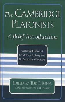 The Cambridge Platonists: A Brief Introduction--With Eight Letters of Dr. Antony Tuckney and Dr. Benjamin Whichcote