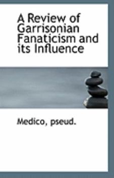 Paperback A Review of Garrisonian Fanaticism and Its Influence Book