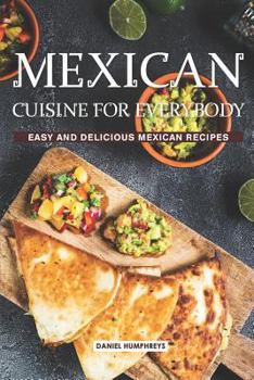 Paperback Mexican Cuisine for Everybody: Easy and Delicious Mexican Recipes Book