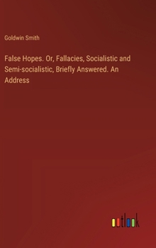 Hardcover False Hopes. Or, Fallacies, Socialistic and Semi-socialistic, Briefly Answered. An Address Book